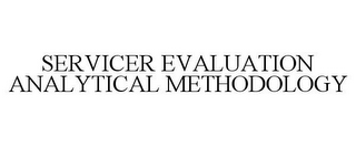 SERVICER EVALUATION ANALYTICAL METHODOLOGY