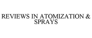 REVIEWS IN ATOMIZATION & SPRAYS