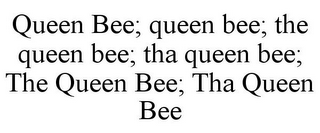 QUEEN BEE; QUEEN BEE; THE QUEEN BEE; THA QUEEN BEE; THE QUEEN BEE; THA QUEEN BEE