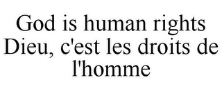 GOD IS HUMAN RIGHTS DIEU, C'EST LES DROITS DE L'HOMME