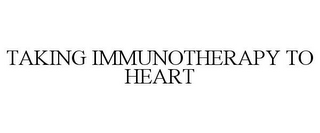 TAKING IMMUNOTHERAPY TO HEART