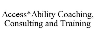 ACCESS*ABILITY COACHING, CONSULTING AND TRAINING