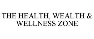 THE HEALTH, WEALTH & WELLNESS ZONE