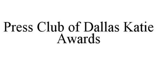 PRESS CLUB OF DALLAS KATIE AWARDS