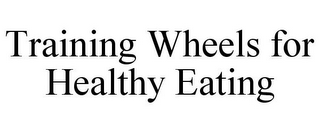 TRAINING WHEELS FOR HEALTHY EATING