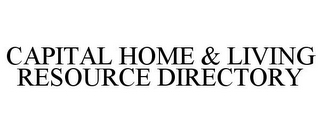 CAPITAL HOME & LIVING RESOURCE DIRECTORY