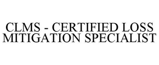 CLMS - CERTIFIED LOSS MITIGATION SPECIALIST