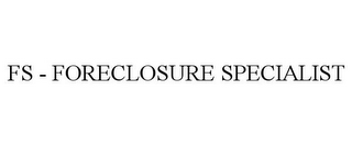 FS - FORECLOSURE SPECIALIST