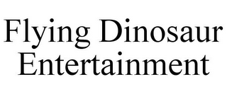 FLYING DINOSAUR ENTERTAINMENT