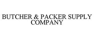 BUTCHER & PACKER SUPPLY COMPANY