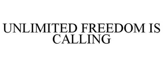 UNLIMITED FREEDOM IS CALLING