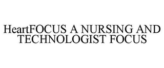 HEARTFOCUS A NURSING AND TECHNOLOGIST FOCUS