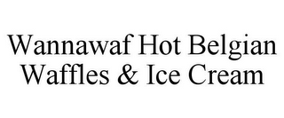 WANNAWAF HOT BELGIAN WAFFLES & ICE CREAM