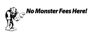 NO MONSTER FEES HERE!