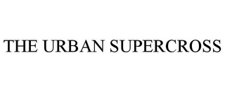 THE URBAN SUPERCROSS
