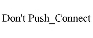 DON'T PUSH_CONNECT