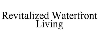 REVITALIZED WATERFRONT LIVING