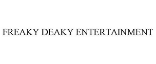 FREAKY DEAKY ENTERTAINMENT