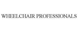 WHEELCHAIR PROFESSIONALS