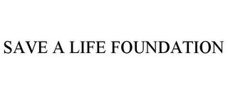 SAVE A LIFE FOUNDATION