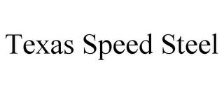 TEXAS SPEED STEEL