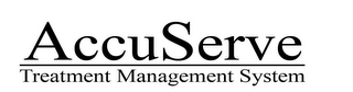 ACCUSERVE TREATMENT MANAGEMENT SYSTEM