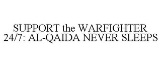SUPPORT THE WARFIGHTER 24/7: AL-QAIDA NEVER SLEEPS