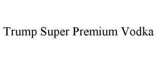 TRUMP SUPER PREMIUM VODKA