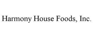 HARMONY HOUSE FOODS, INC.