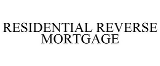 RESIDENTIAL REVERSE MORTGAGE