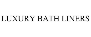 LUXURY BATH LINERS