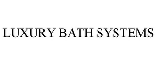 LUXURY BATH SYSTEMS