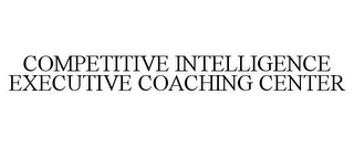 COMPETITIVE INTELLIGENCE EXECUTIVE COACHING CENTER