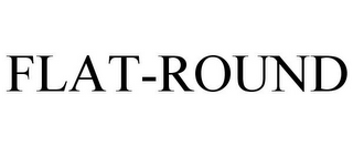 FLAT-ROUND