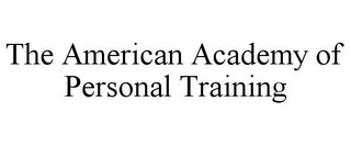 THE AMERICAN ACADEMY OF PERSONAL TRAINING