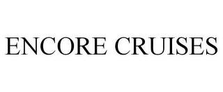 ENCORE CRUISES