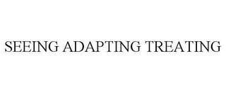 SEEING ADAPTING TREATING