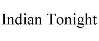INDIAN TONIGHT