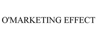 O'MARKETING EFFECT