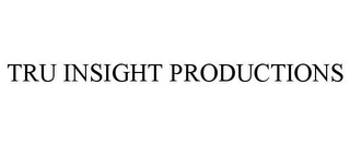 TRU INSIGHT PRODUCTIONS