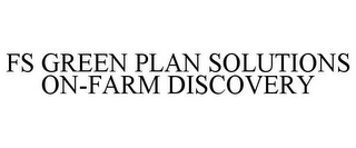 FS GREEN PLAN SOLUTIONS ON-FARM DISCOVERY