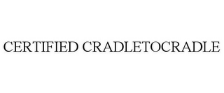 CERTIFIED CRADLETOCRADLE