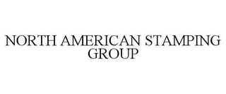 NORTH AMERICAN STAMPING GROUP