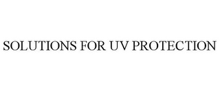 SOLUTIONS FOR UV PROTECTION