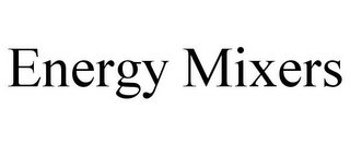 ENERGY MIXERS