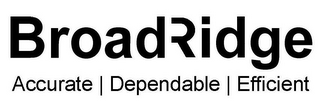 BROADRIDGE, ACCURATE, DEPENDABLE, EFFICIENT