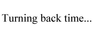 TURNING BACK TIME...