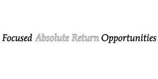 FOCUSED ABSOLUTE RETURN OPPORTUNITIES