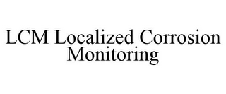 LCM LOCALIZED CORROSION MONITORING