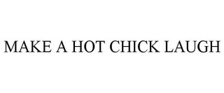 MAKE A HOT CHICK LAUGH